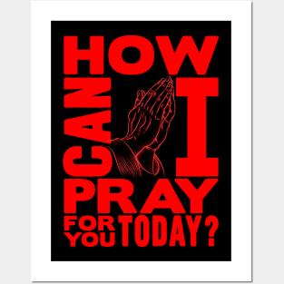 How Can I Pray For You Today? Posters and Art